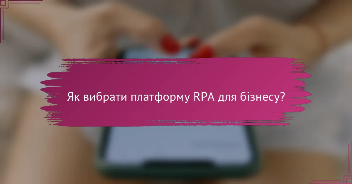 Як вибрати платформу RPA для бізнесу?
